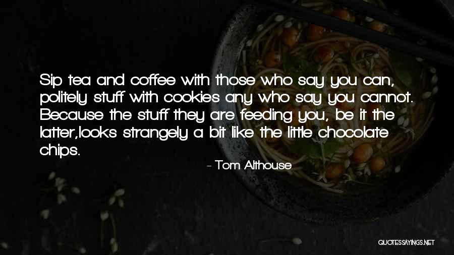 Sip Coffee Quotes By Tom Althouse