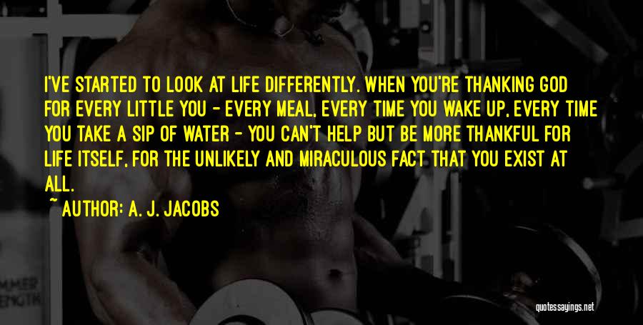 Sip Of Life Quotes By A. J. Jacobs