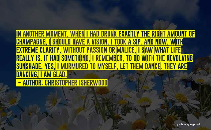 Sip Of Life Quotes By Christopher Isherwood