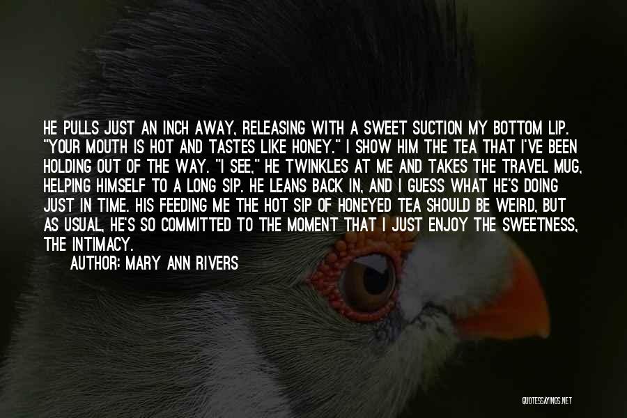 Sip Tea Quotes By Mary Ann Rivers