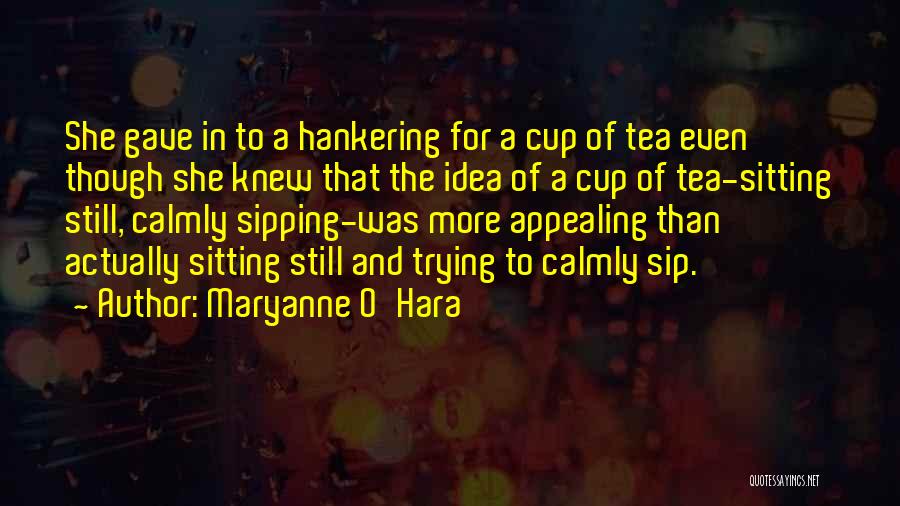 Sip Tea Quotes By Maryanne O'Hara