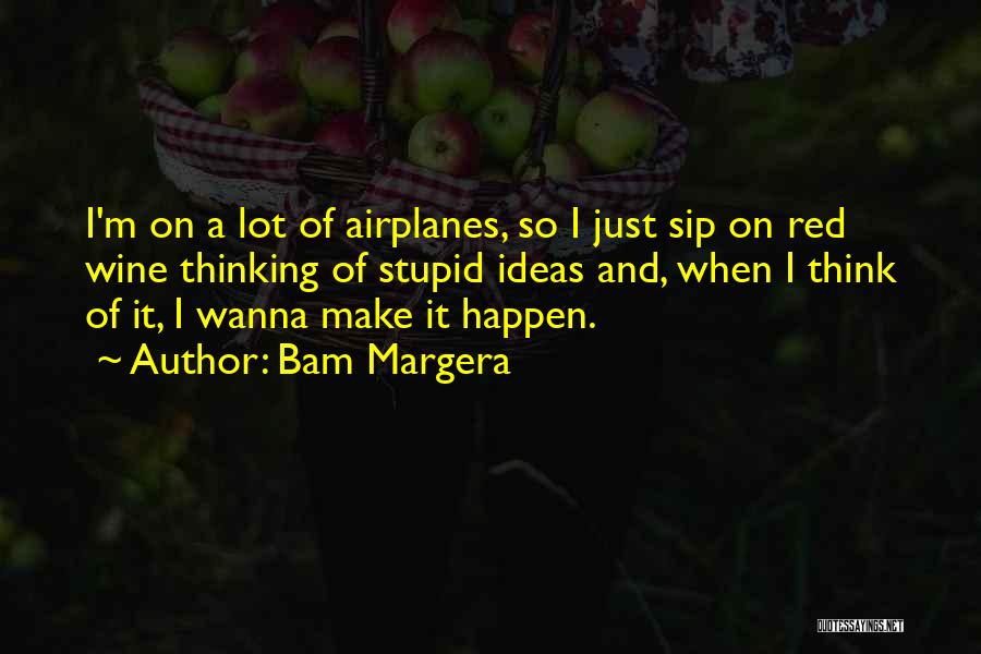 Sip Wine Quotes By Bam Margera