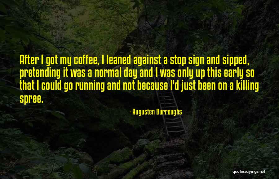 Sipped Coffee Quotes By Augusten Burroughs Sipped Coffee Quotes By Augusten Burroughs