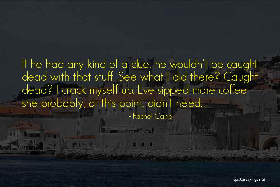 Sipped Coffee Quotes By Rachel Caine Sipped Coffee Quotes By Rachel Caine
