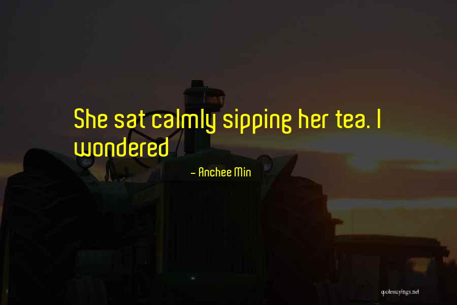 Sipping My Tea Quotes By Anchee Min Sipping My Tea Quotes By Anchee Min