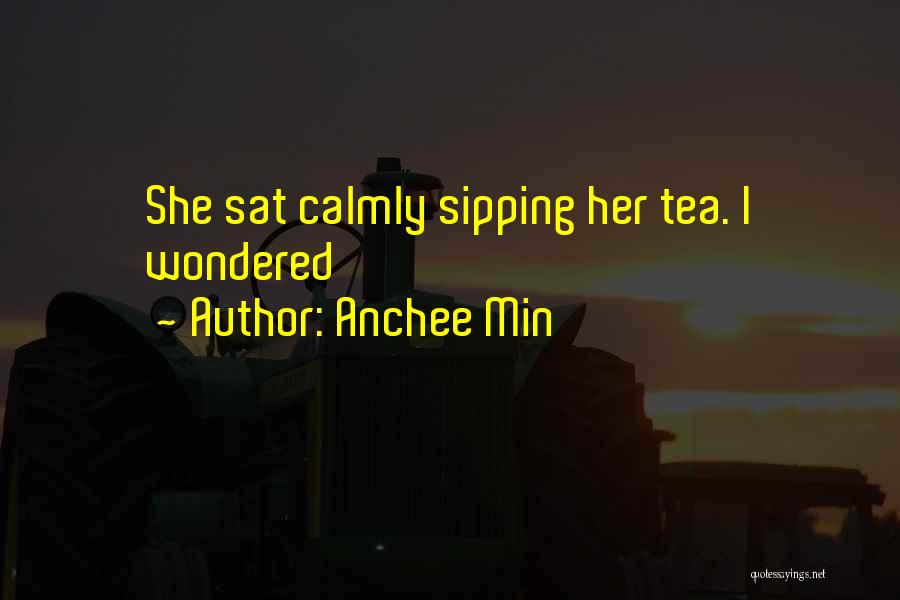 Sipping Tea Quotes By Anchee Min