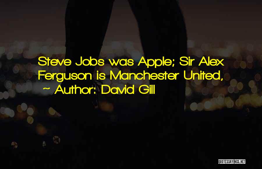 Sir Alex Ferguson Quotes By David Gill