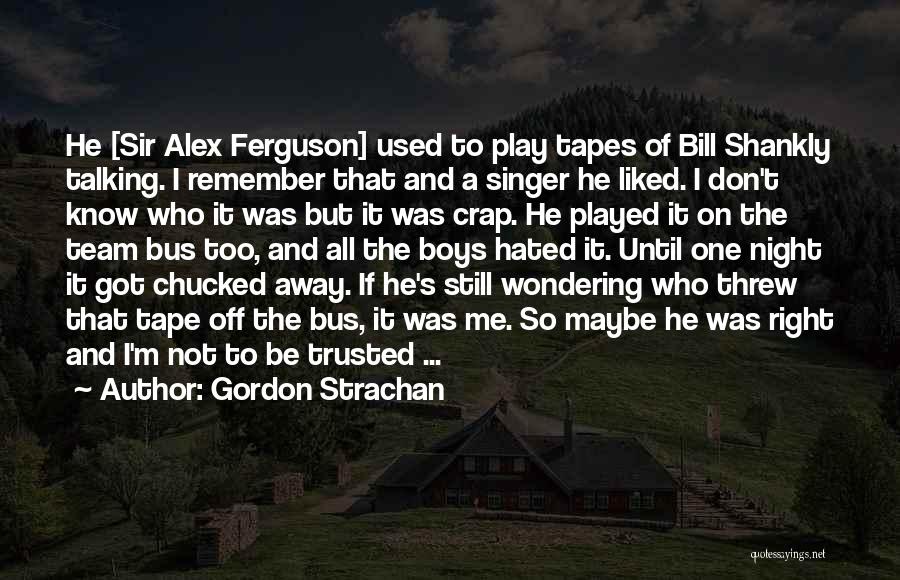 Sir Alex Ferguson Quotes By Gordon Strachan