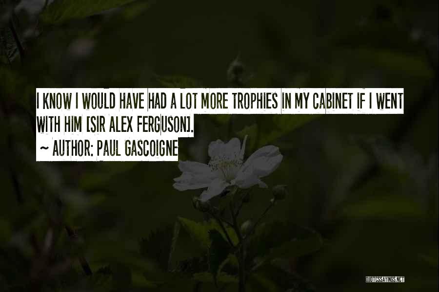 Sir Alex Ferguson Quotes By Paul Gascoigne