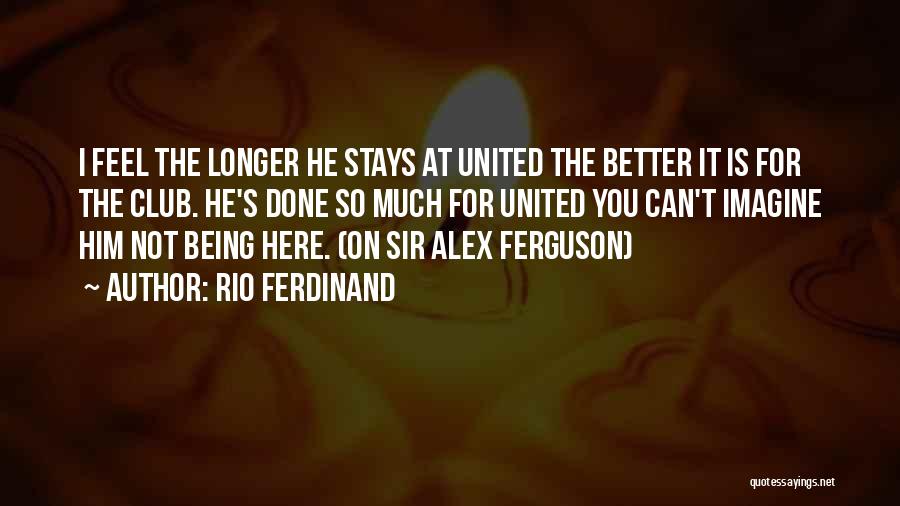 Sir Alex Ferguson Quotes By Rio Ferdinand