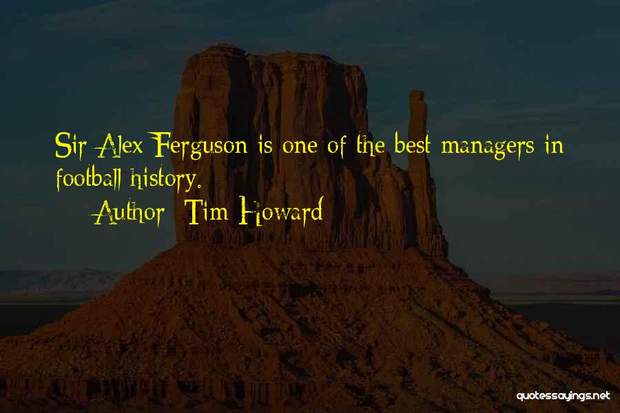 Sir Alex Ferguson Quotes By Tim Howard