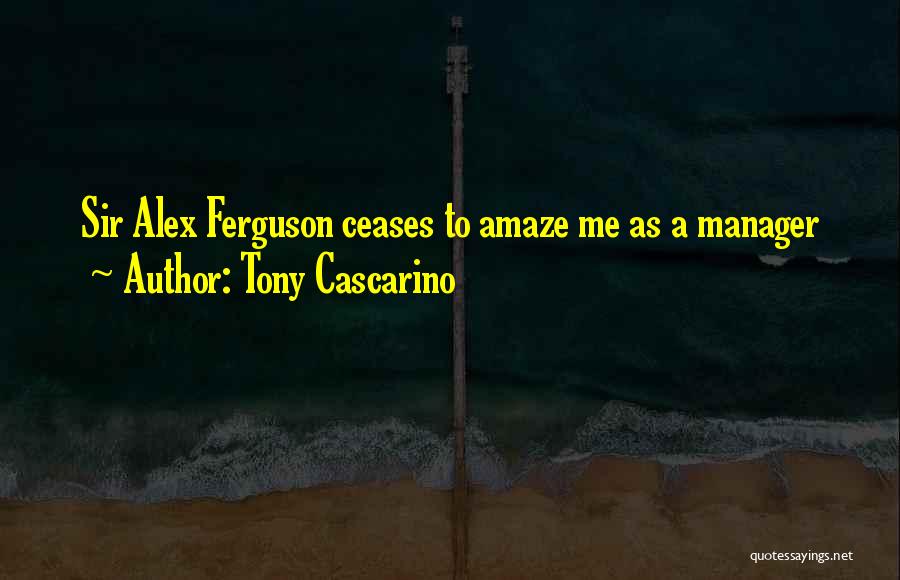 Sir Alex Ferguson Quotes By Tony Cascarino