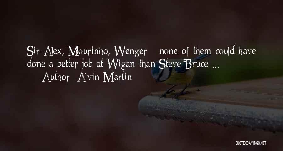 Sir Alex Quotes By Alvin Martin