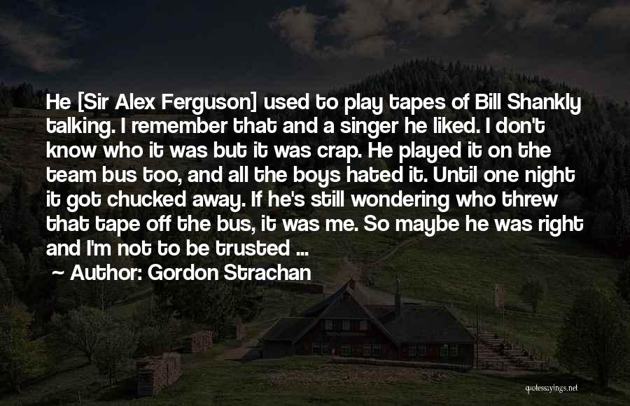 Sir Alex Quotes By Gordon Strachan