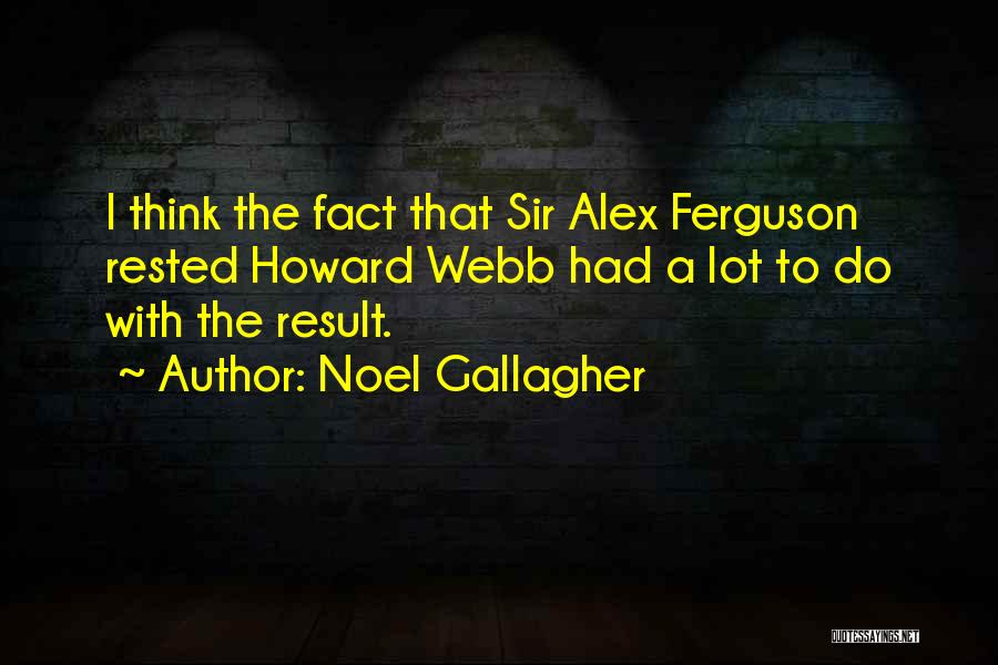 Sir Alex Quotes By Noel Gallagher