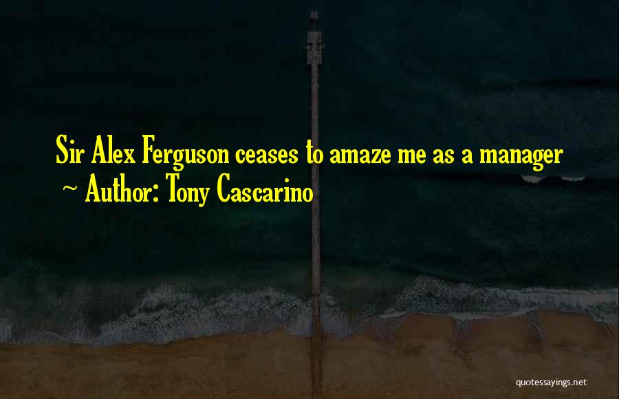 Sir Alex Quotes By Tony Cascarino
