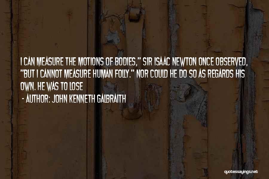 Sir Isaac Newton Quotes By John Kenneth Galbraith