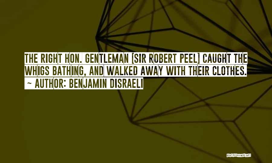 Sir Robert Peel Quotes By Benjamin Disraeli