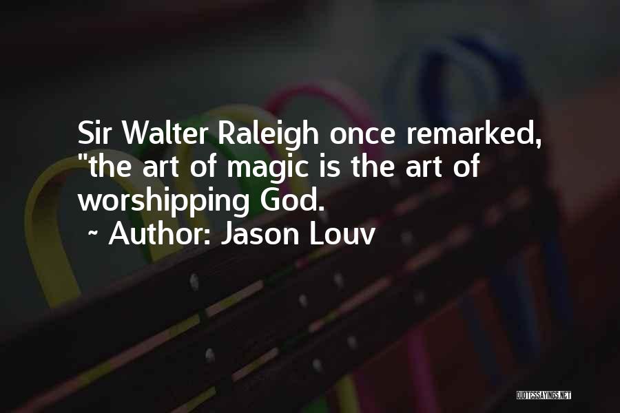 Sir Walter Raleigh Quotes By Jason Louv