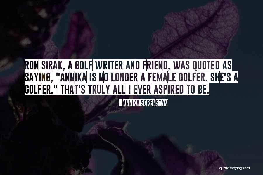 Sirak Quotes By Annika Sorenstam Sirak Quotes By Annika Sorenstam