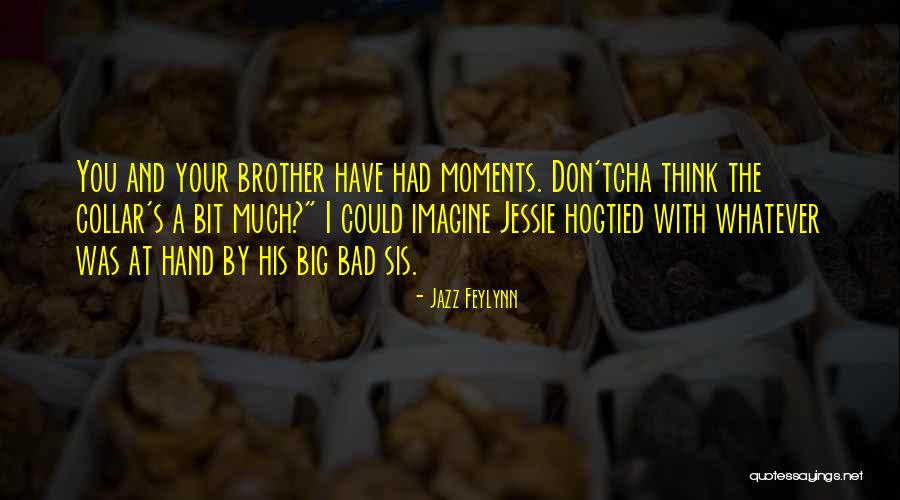Sis And Sis Quotes By Jazz Feylynn Sis And Sis Quotes By Jazz Feylynn