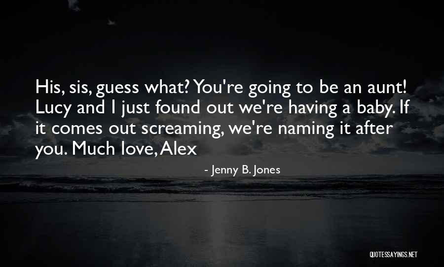 Sis Love Quotes By Jenny B. Jones Sis Love Quotes By Jenny B. Jones
