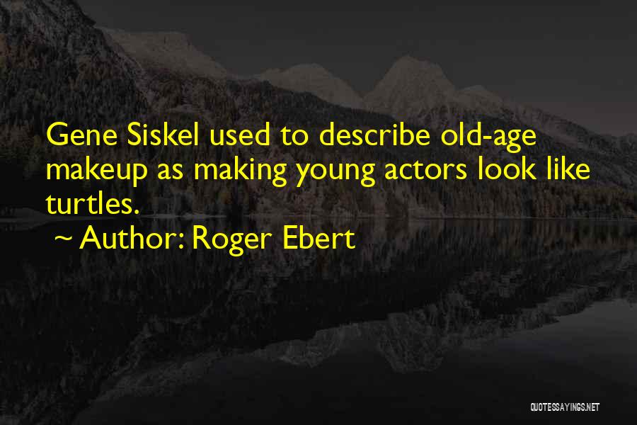 Siskel Ebert Quotes By Roger Ebert