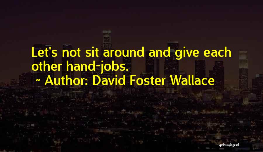 Sistemli Eller Quotes By David Foster Wallace