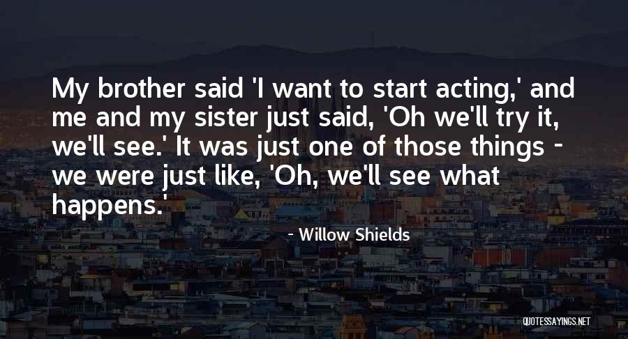 Sister 4 Ever Quotes By Willow Shields