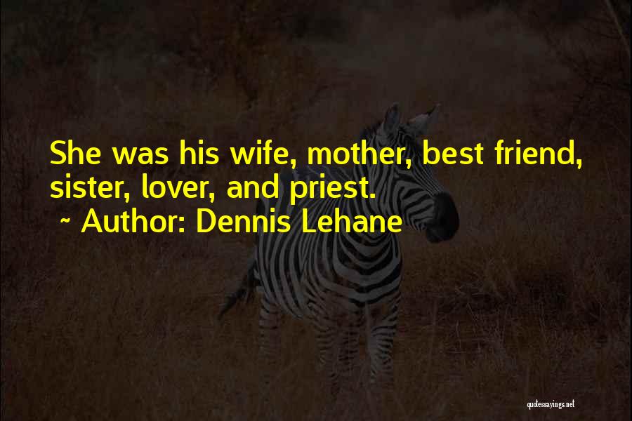 Sister And Best Friend Quotes By Dennis Lehane