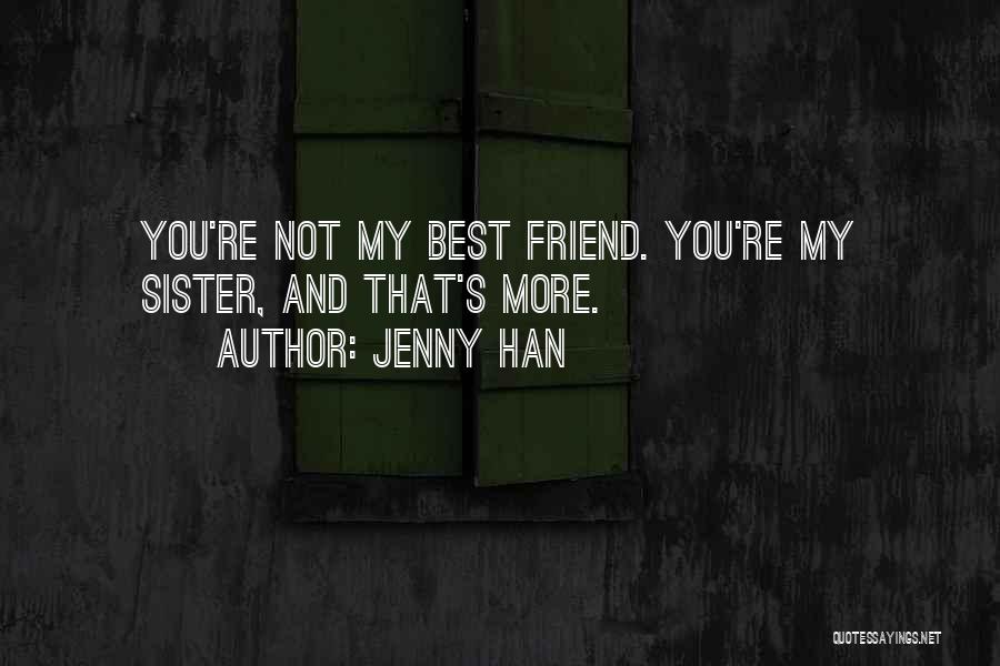 Sister And Best Friend Quotes By Jenny Han