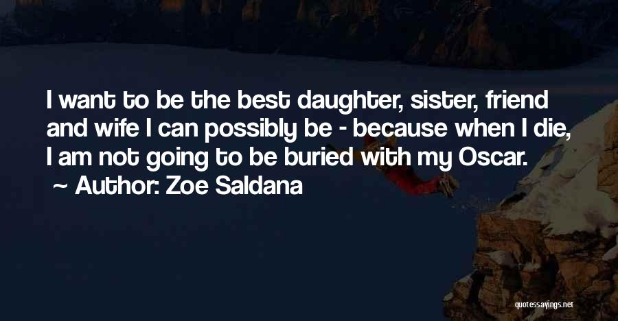 Sister And Best Friend Quotes By Zoe Saldana