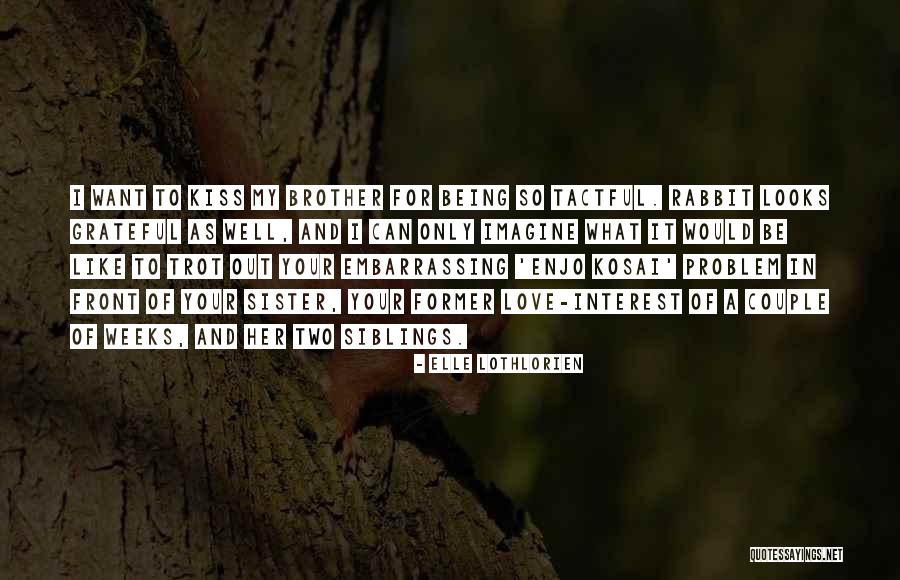 Sister And Brother Quotes By Elle Lothlorien Sister And Brother Quotes By Elle Lothlorien