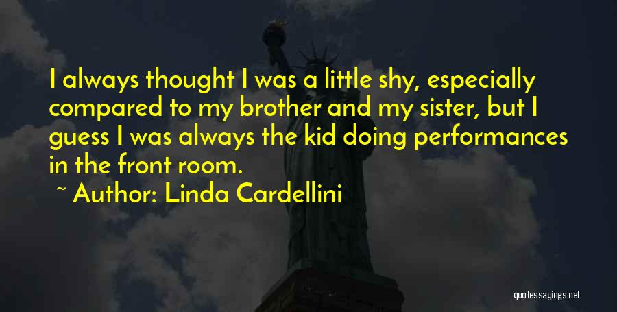 Sister And Little Brother Quotes By Linda Cardellini