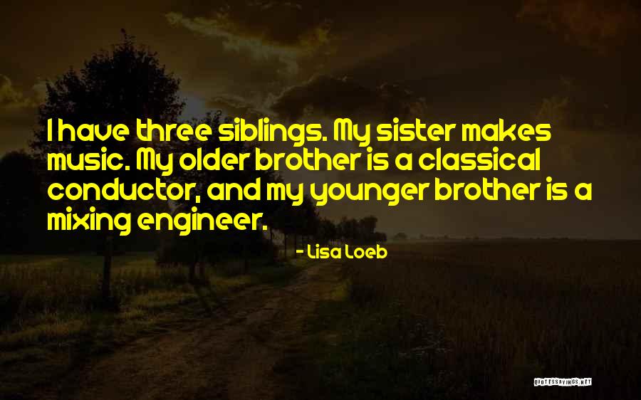 Sister And Younger Brother Quotes By Lisa Loeb Sister And Younger Brother Quotes By Lisa Loeb