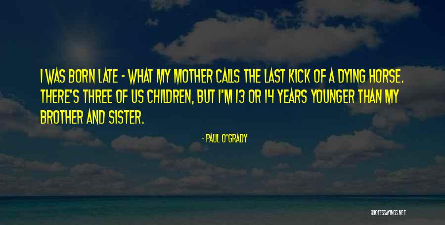 Sister And Younger Brother Quotes By Paul O'Grady Sister And Younger Brother Quotes By Paul O'Grady