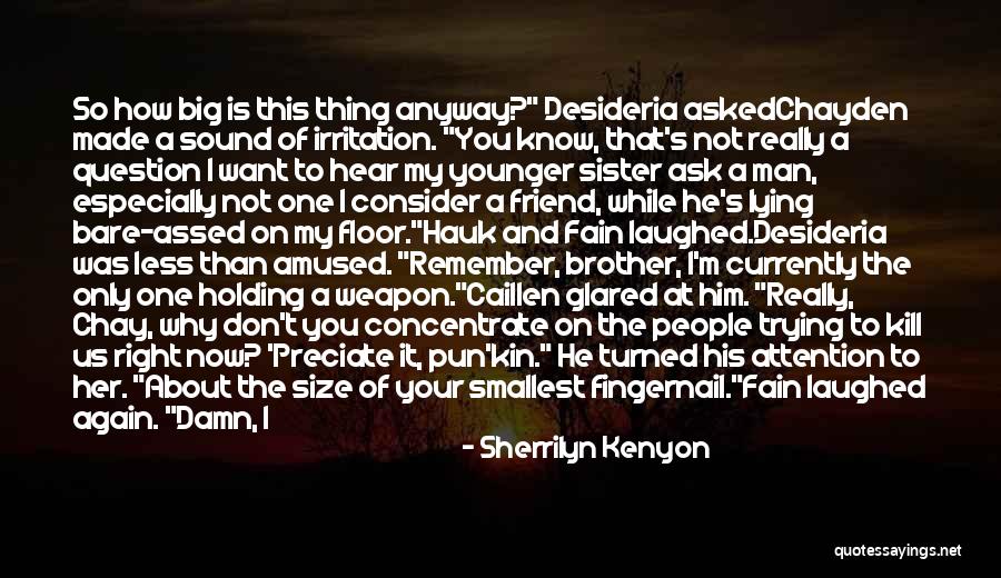 Sister And Younger Brother Quotes By Sherrilyn Kenyon Sister And Younger Brother Quotes By Sherrilyn Kenyon