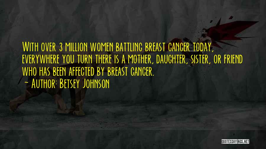 Sister Battling Cancer Quotes By Betsey Johnson