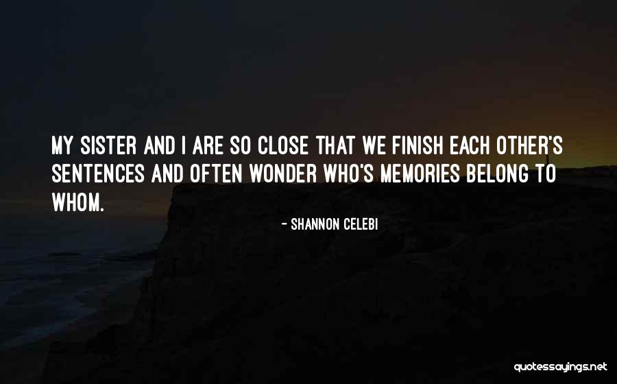 Sister Closeness Quotes By Shannon Celebi Sister Closeness Quotes By Shannon Celebi