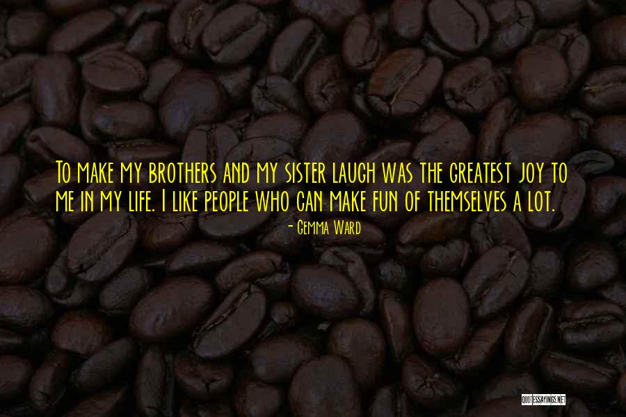 Sister Comes To Brothers Quotes By Gemma Ward Sister Comes To Brothers Quotes By Gemma Ward