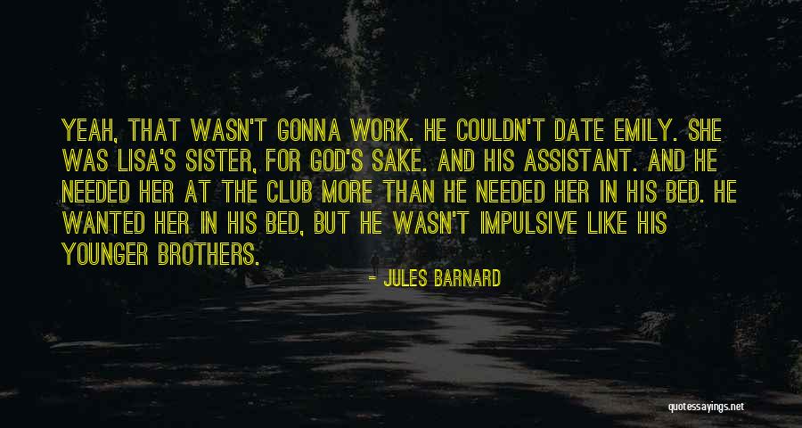 Sister Comes To Brothers Quotes By Jules Barnard Sister Comes To Brothers Quotes By Jules Barnard