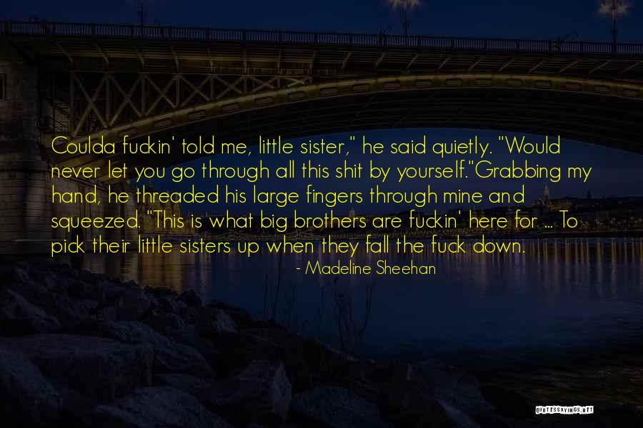 Sister Comes To Brothers Quotes By Madeline Sheehan Sister Comes To Brothers Quotes By Madeline Sheehan