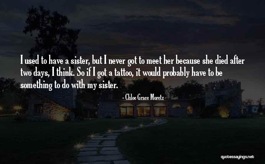 Sister Died Quotes By Chloe Grace Moretz Sister Died Quotes By Chloe Grace Moretz