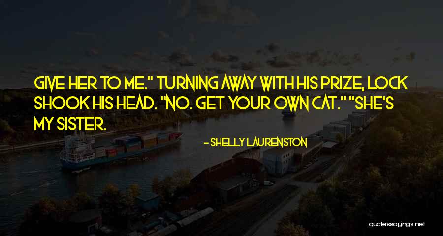 Sister Far Away Quotes By Shelly Laurenston Sister Far Away Quotes By Shelly Laurenston