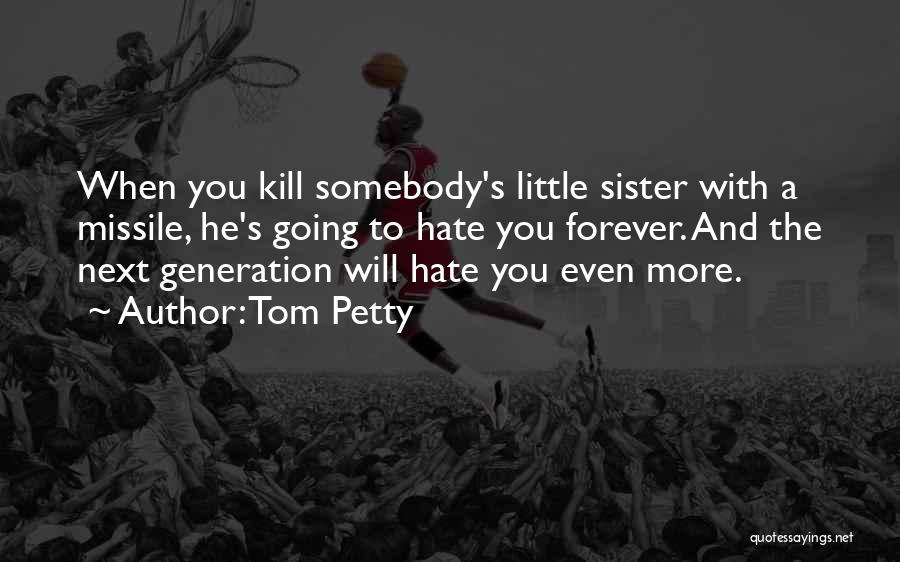 Sister Forever Quotes By Tom Petty