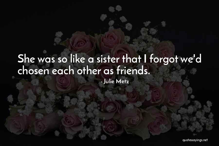 Sister Friends Quotes By Julie Metz