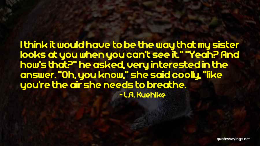 Sister Friends Quotes By L.A. Kuehlke