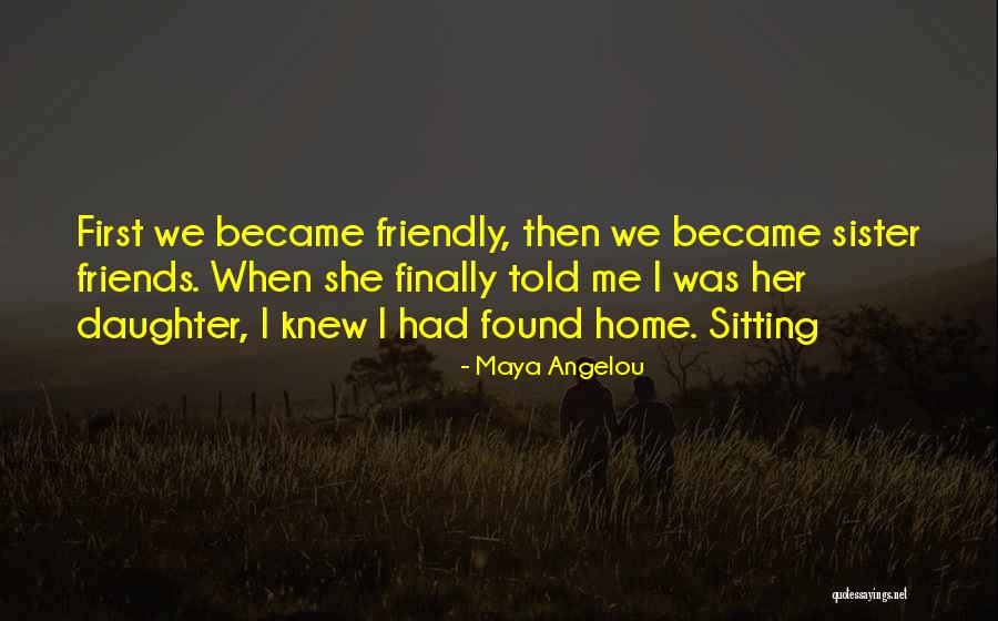 Sister Friends Quotes By Maya Angelou