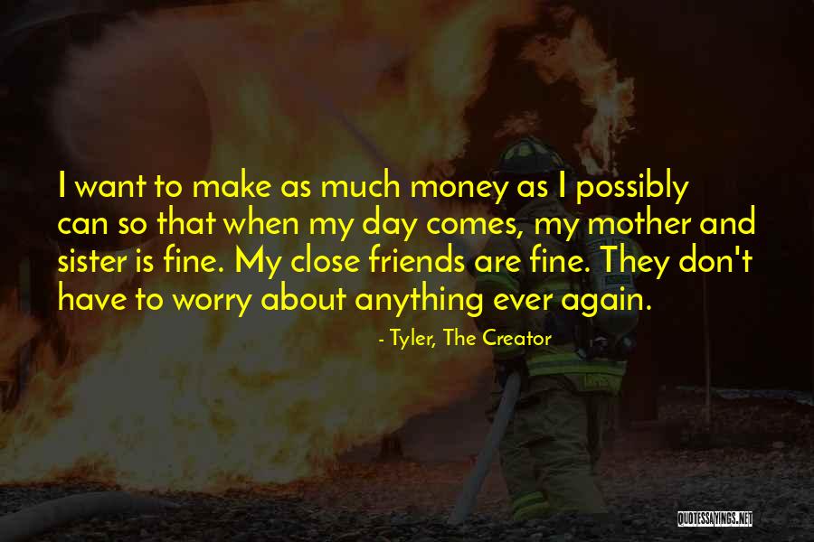 Sister Friends Quotes By Tyler, The Creator