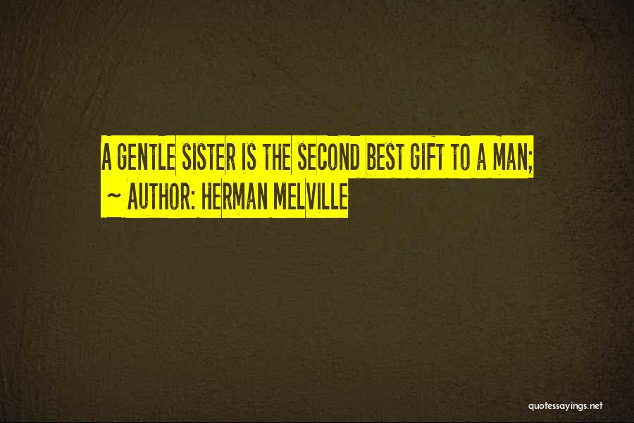 Sister Is The Best Quotes By Herman Melville